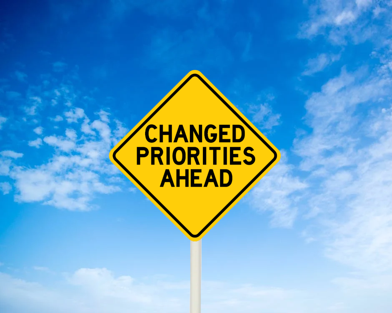 Changed Priorities Ahead