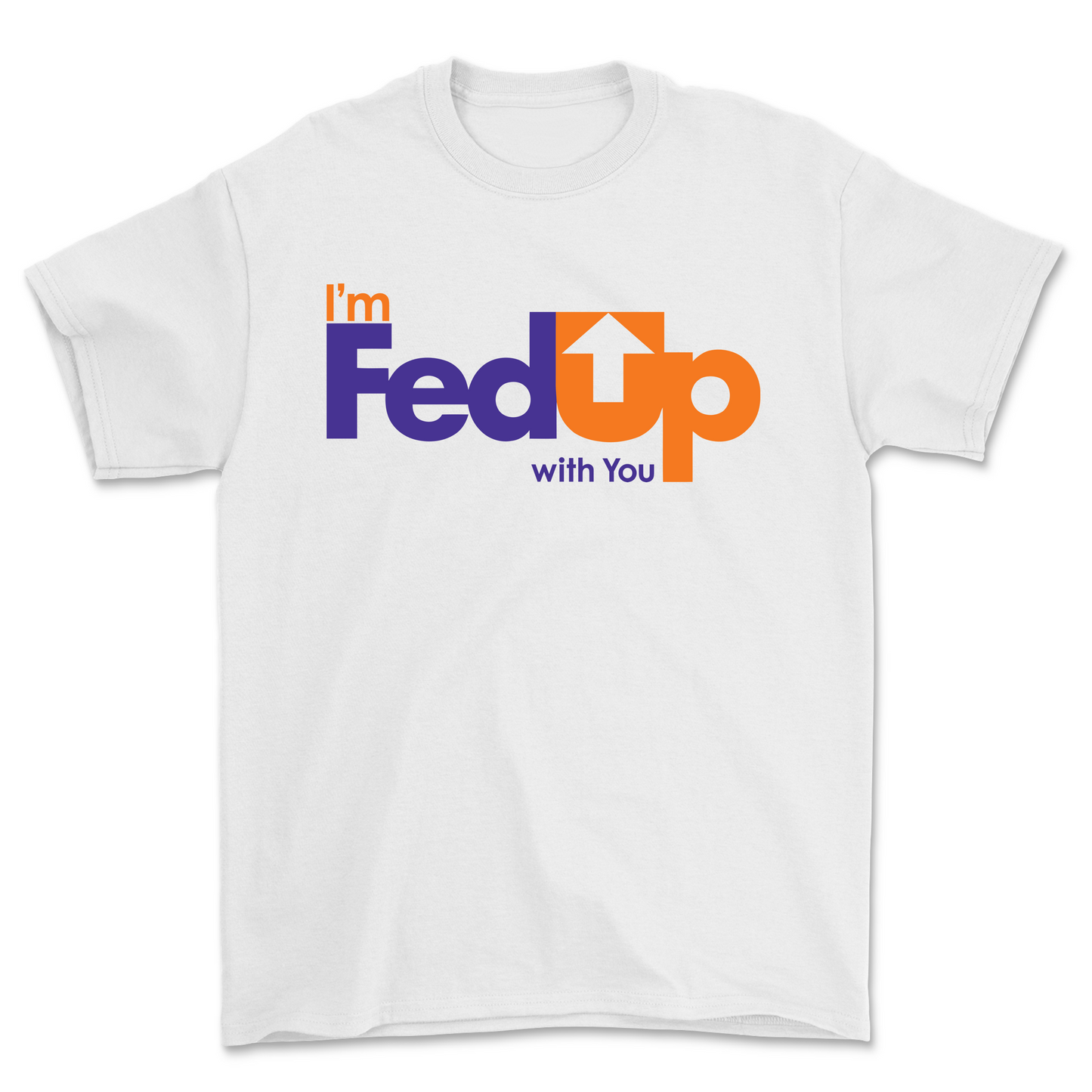 I'm Fed Up T-shirt